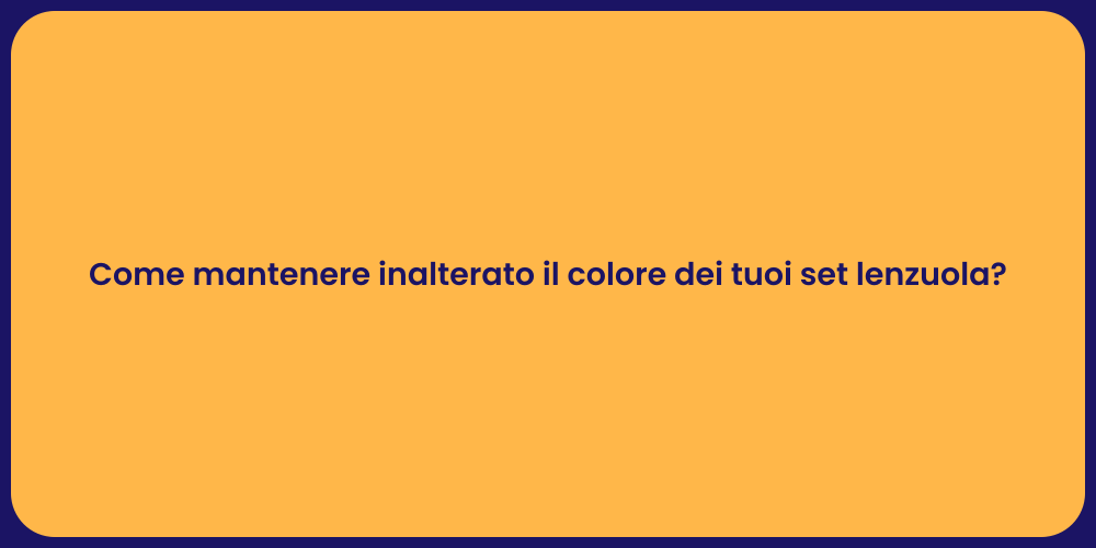 Come mantenere inalterato il colore dei tuoi set lenzuola?