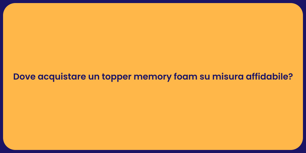 Dove acquistare un topper memory foam su misura affidabile?
