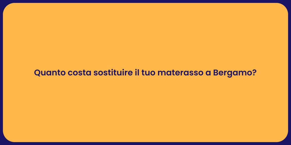 Quanto costa sostituire il tuo materasso a Bergamo?