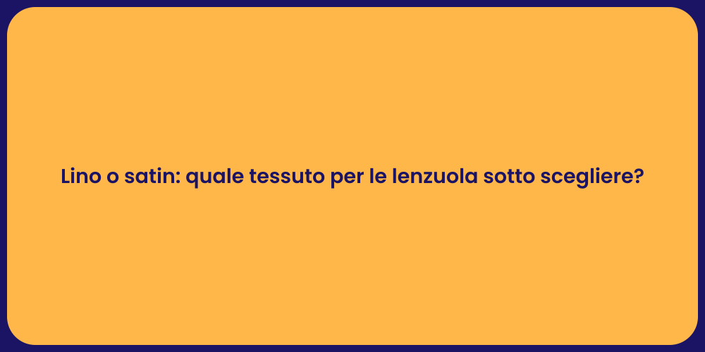 Lino o satin: quale tessuto per le lenzuola sotto scegliere?