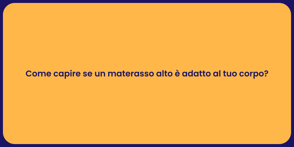Come capire se un materasso alto è adatto al tuo corpo?