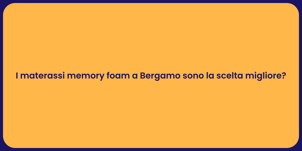 I materassi memory foam a Bergamo sono la scelta migliore?