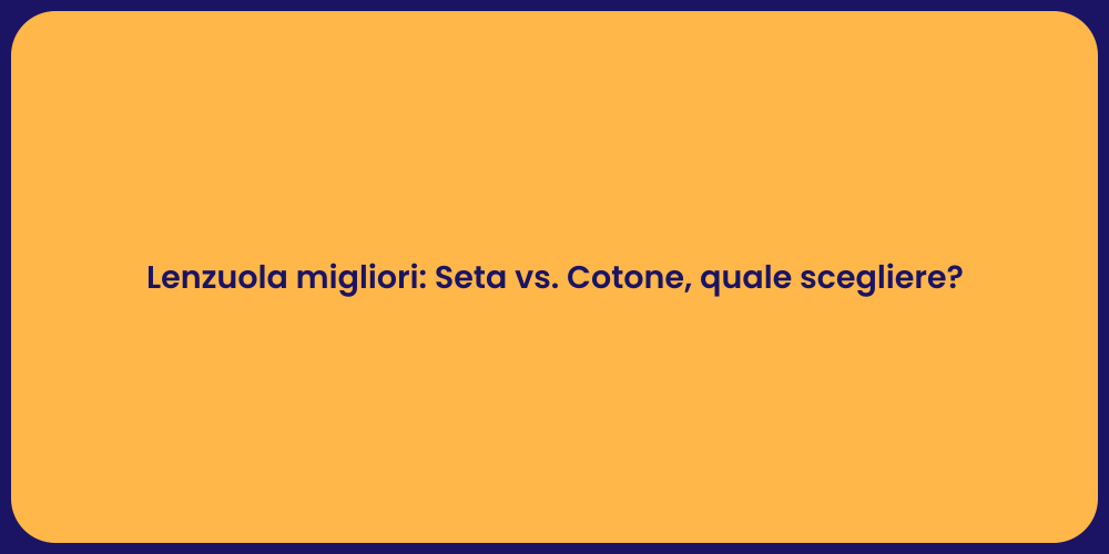 Lenzuola migliori: Seta vs. Cotone, quale scegliere?