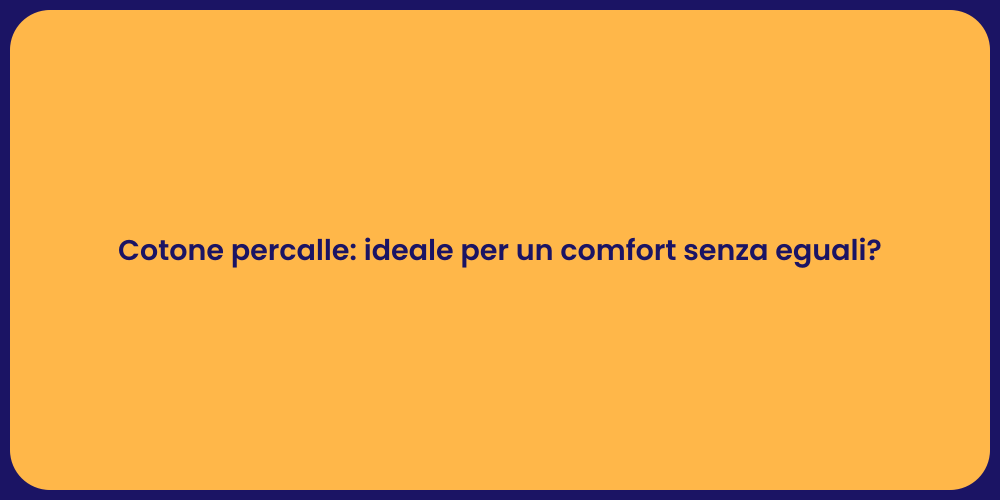 Cotone percalle: ideale per un comfort senza eguali?