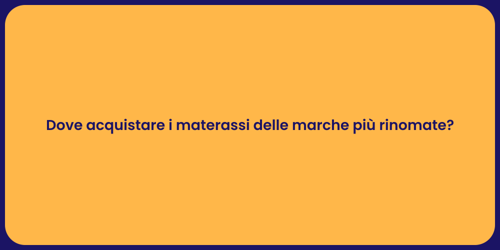 Dove acquistare i materassi delle marche più rinomate?