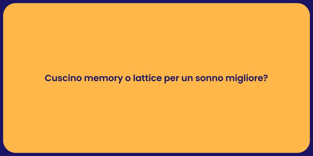 Cuscino memory o lattice per un sonno migliore?
