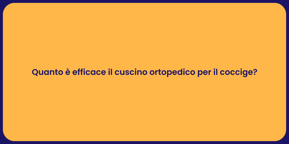 Quanto è efficace il cuscino ortopedico per il coccige?