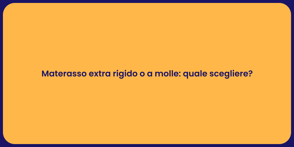 Materasso extra rigido o a molle: quale scegliere?
