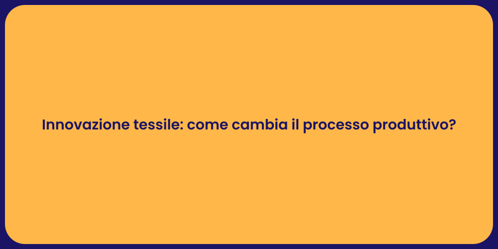 Innovazione tessile: come cambia il processo produttivo?