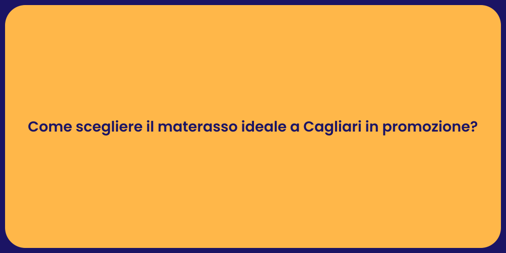 Come scegliere il materasso ideale a Cagliari in promozione?