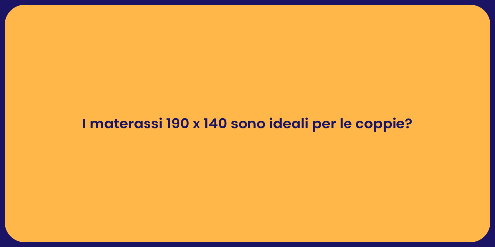 I materassi 190 x 140 sono ideali per le coppie?