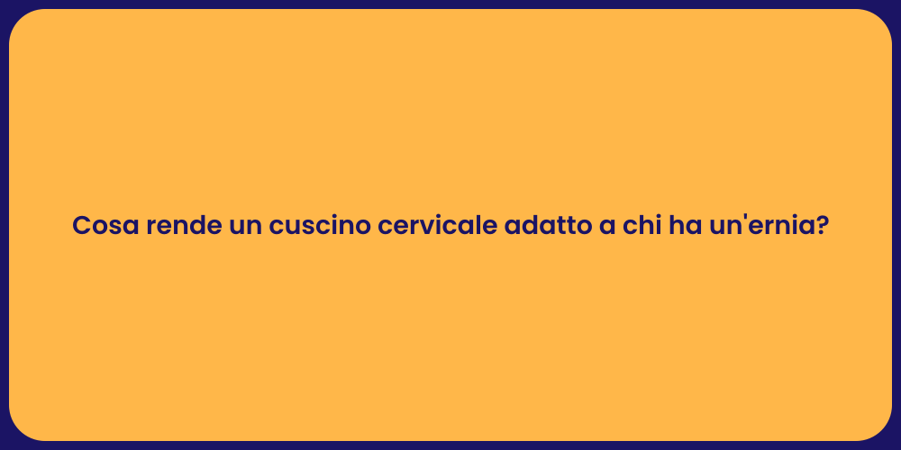 Cosa rende un cuscino cervicale adatto a chi ha un'ernia?