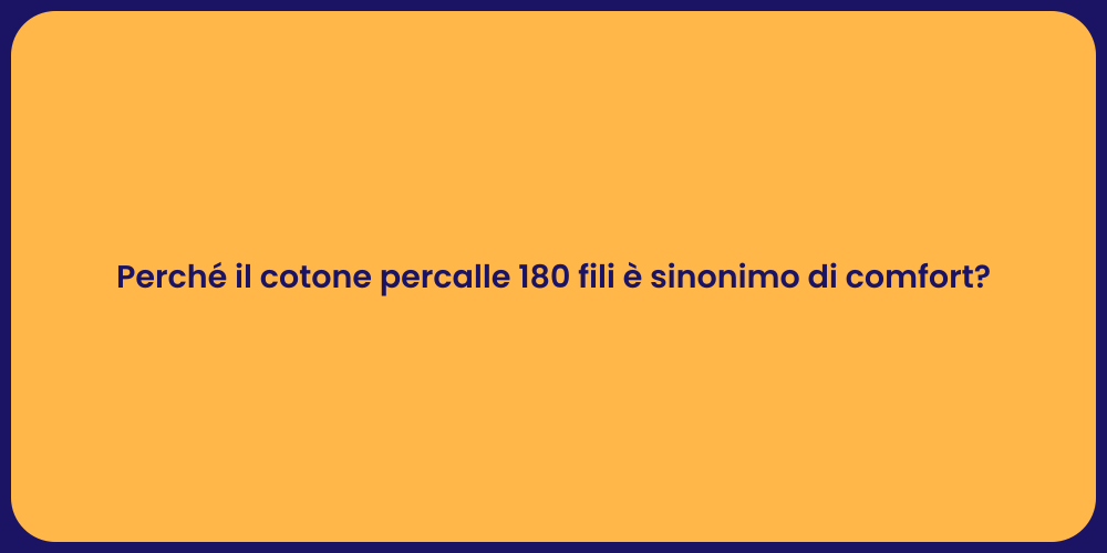 Perché il cotone percalle 180 fili è sinonimo di comfort?