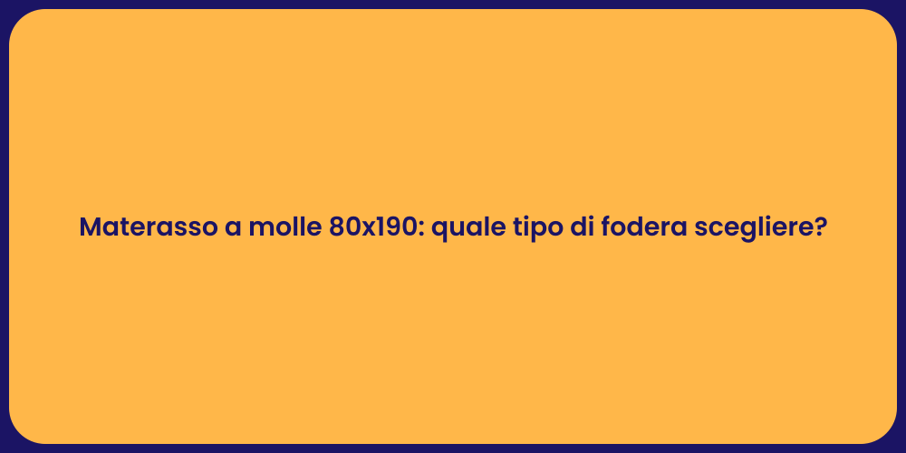 Materasso a molle 80x190: quale tipo di fodera scegliere?