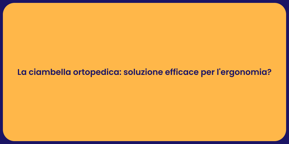 La ciambella ortopedica: soluzione efficace per l'ergonomia?