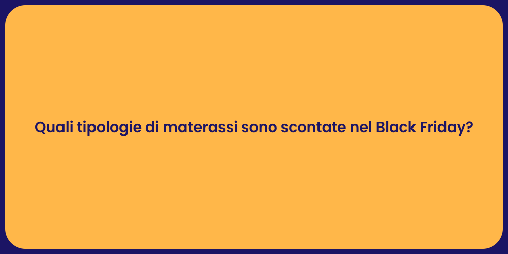 Quali tipologie di materassi sono scontate nel Black Friday?