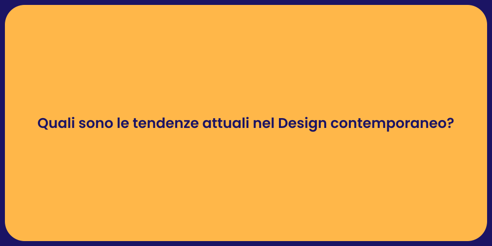Quali sono le tendenze attuali nel Design contemporaneo?