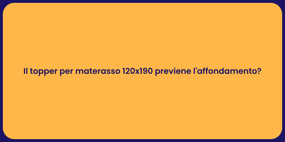 Il topper per materasso 120x190 previene l'affondamento?