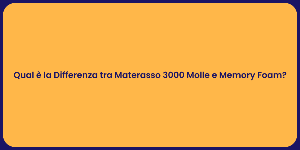 Qual è la Differenza tra Materasso 3000 Molle e Memory Foam?