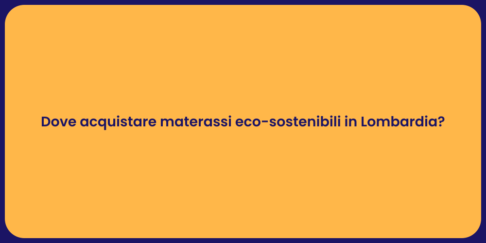 Dove acquistare materassi eco-sostenibili in Lombardia?