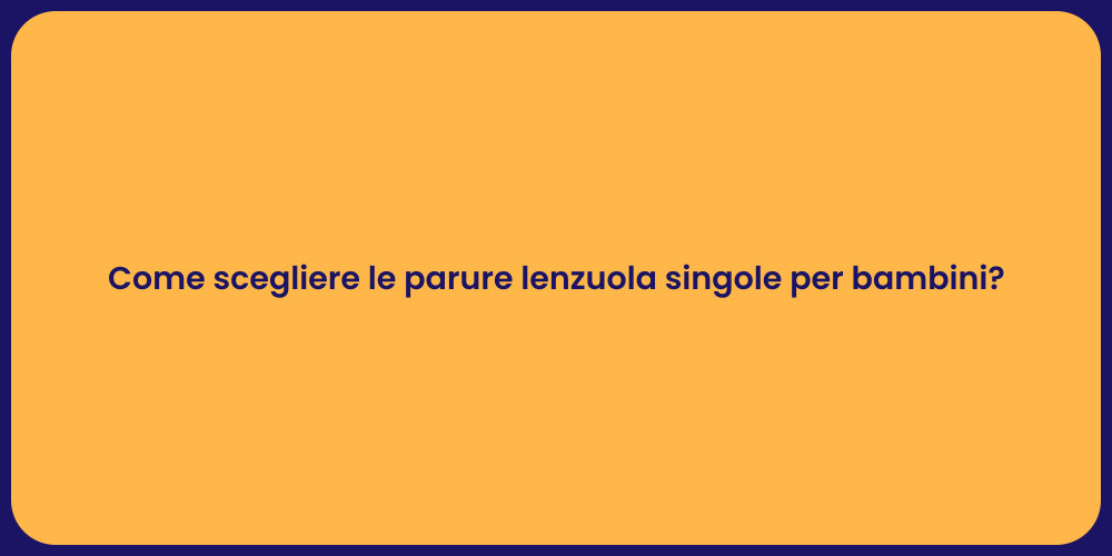 Come scegliere le parure lenzuola singole per bambini?