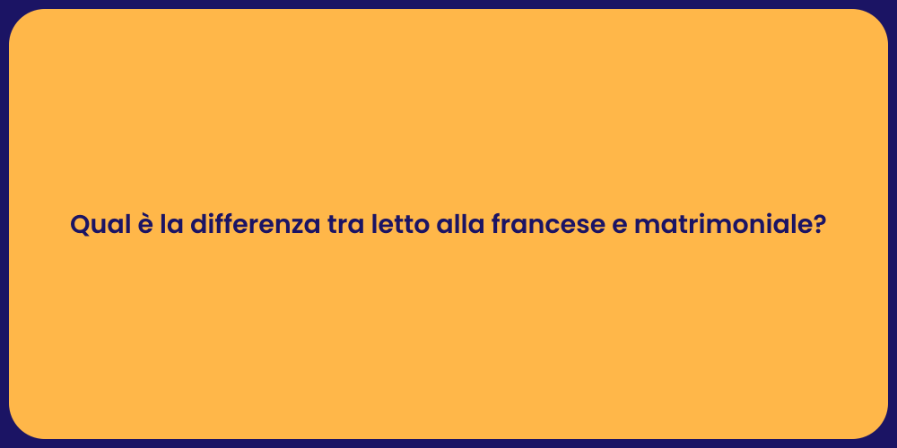 Qual è la differenza tra letto alla francese e matrimoniale?