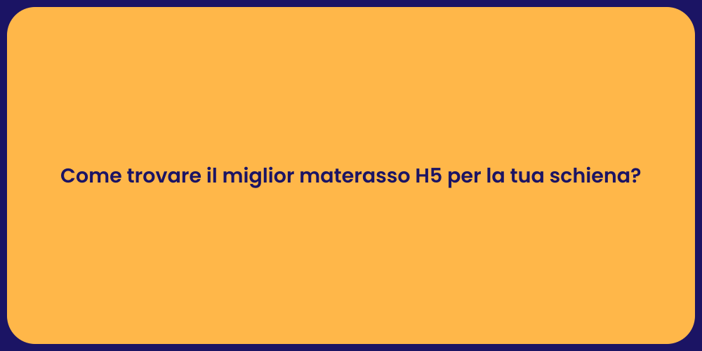 Come trovare il miglior materasso H5 per la tua schiena?