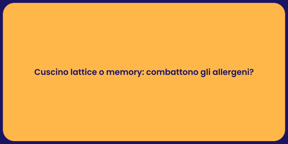 Cuscino lattice o memory: combattono gli allergeni?