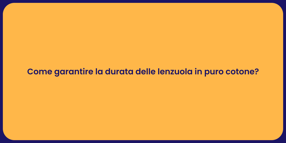 Come garantire la durata delle lenzuola in puro cotone?