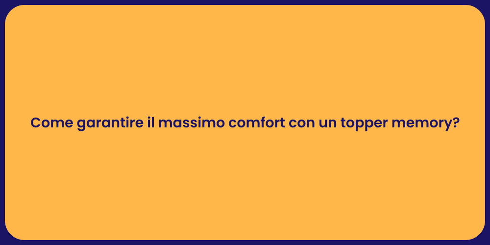 Come garantire il massimo comfort con un topper memory?