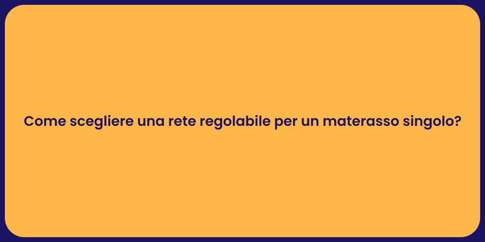 Come scegliere una rete regolabile per un materasso singolo?