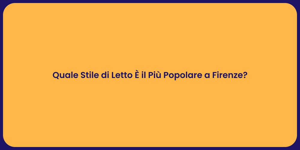 Quale Stile di Letto È il Più Popolare a Firenze?