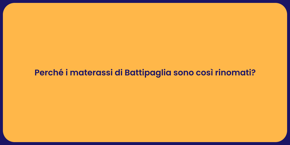 Perché i materassi di Battipaglia sono così rinomati?