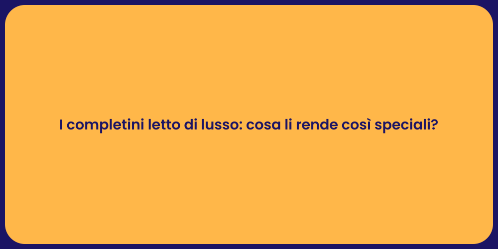 I completini letto di lusso: cosa li rende così speciali?