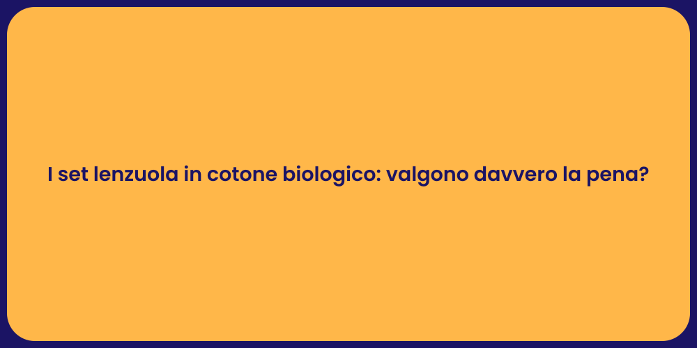 I set lenzuola in cotone biologico: valgono davvero la pena?