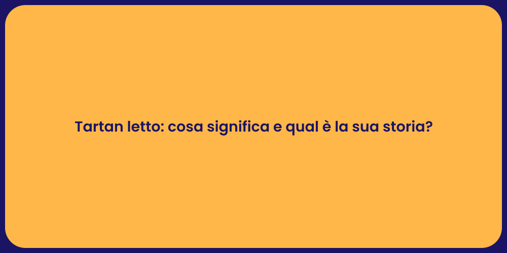 Tartan letto: cosa significa e qual è la sua storia?
