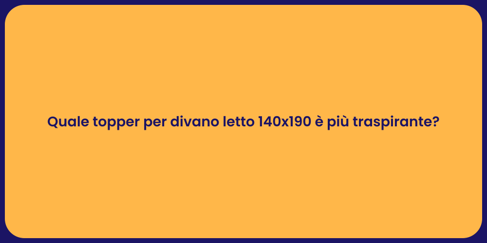 Quale topper per divano letto 140x190 è più traspirante?