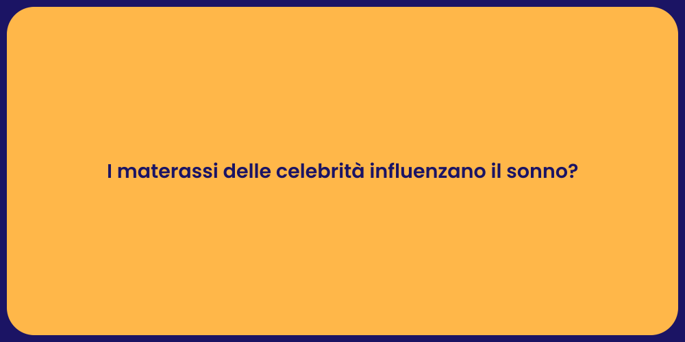 I materassi delle celebrità influenzano il sonno?