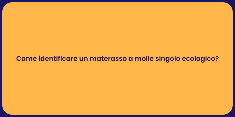 Come identificare un materasso a molle singolo ecologico?