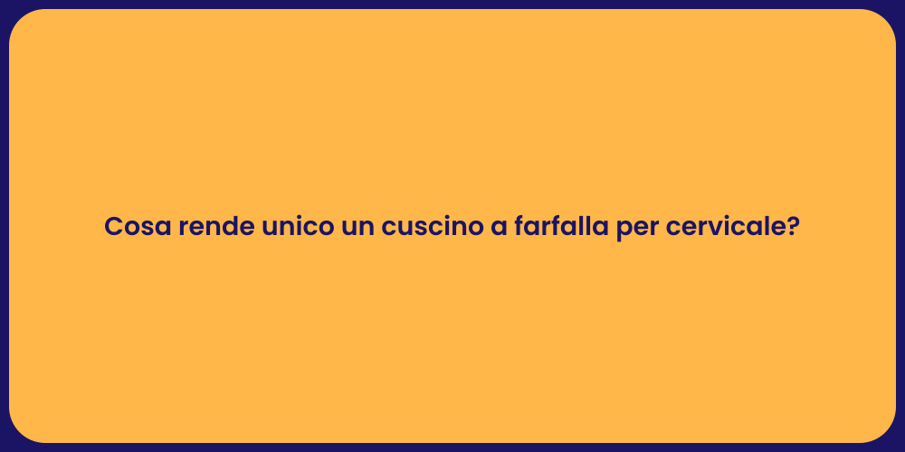 Cosa rende unico un cuscino a farfalla per cervicale?