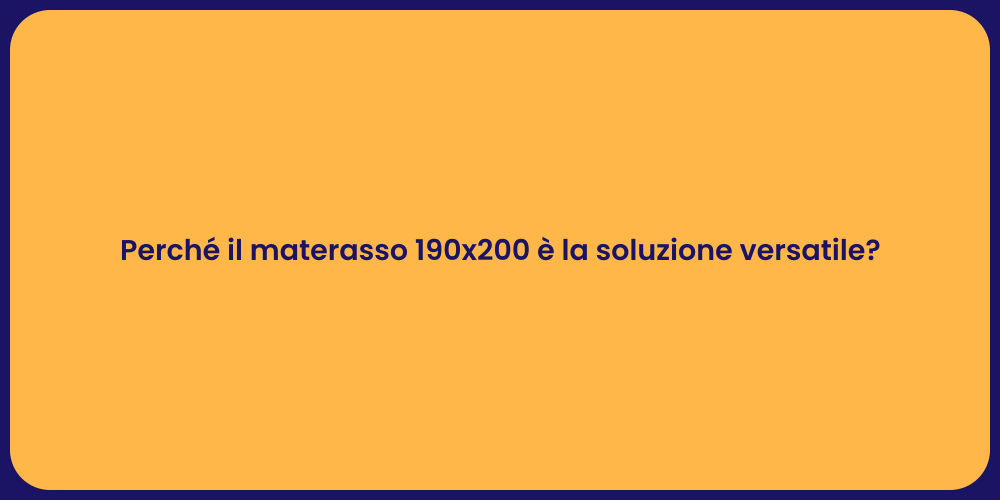 Perché il materasso 190x200 è la soluzione versatile?