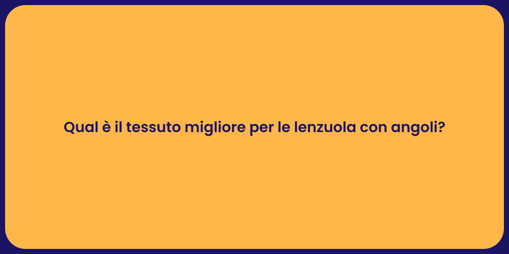 Qual è il tessuto migliore per le lenzuola con angoli?