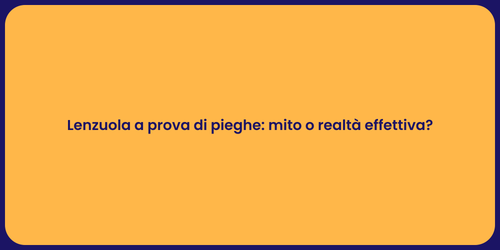 Lenzuola a prova di pieghe: mito o realtà effettiva?