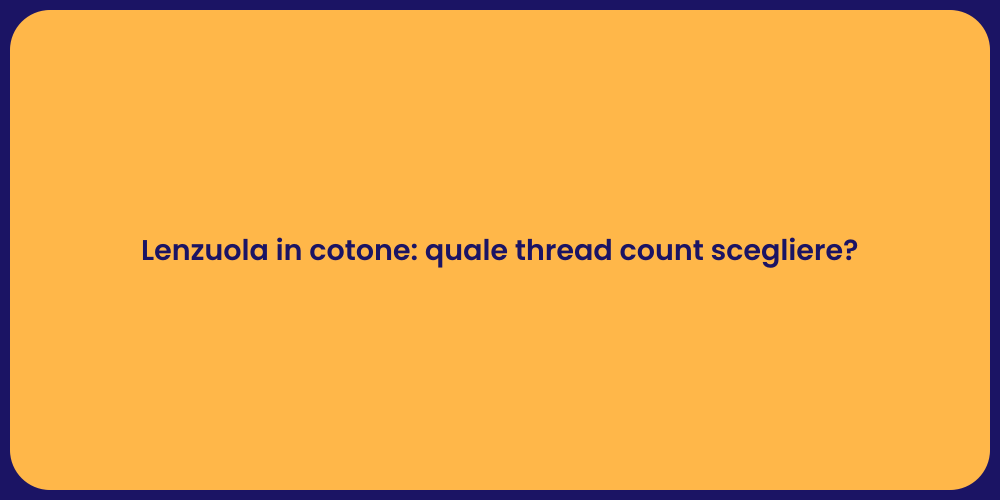Lenzuola in cotone: quale thread count scegliere?