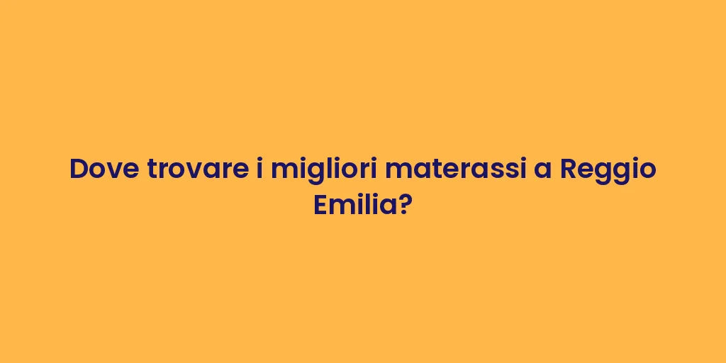 Dove trovare i migliori materassi a Reggio Emilia?