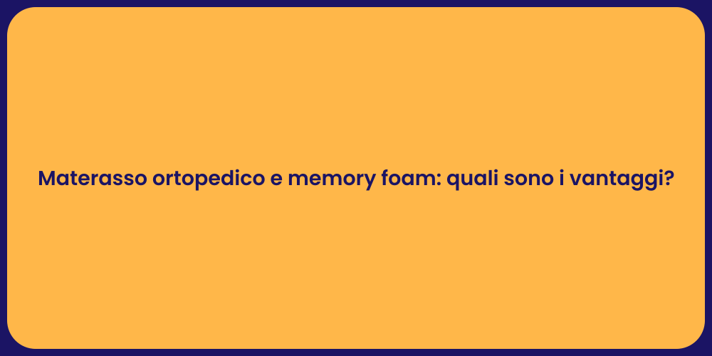 Materasso ortopedico e memory foam: quali sono i vantaggi?