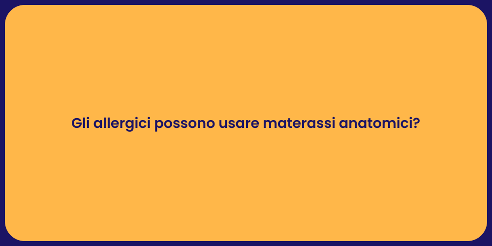 Gli allergici possono usare materassi anatomici?