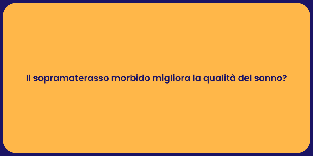 Il sopramaterasso morbido migliora la qualità del sonno?