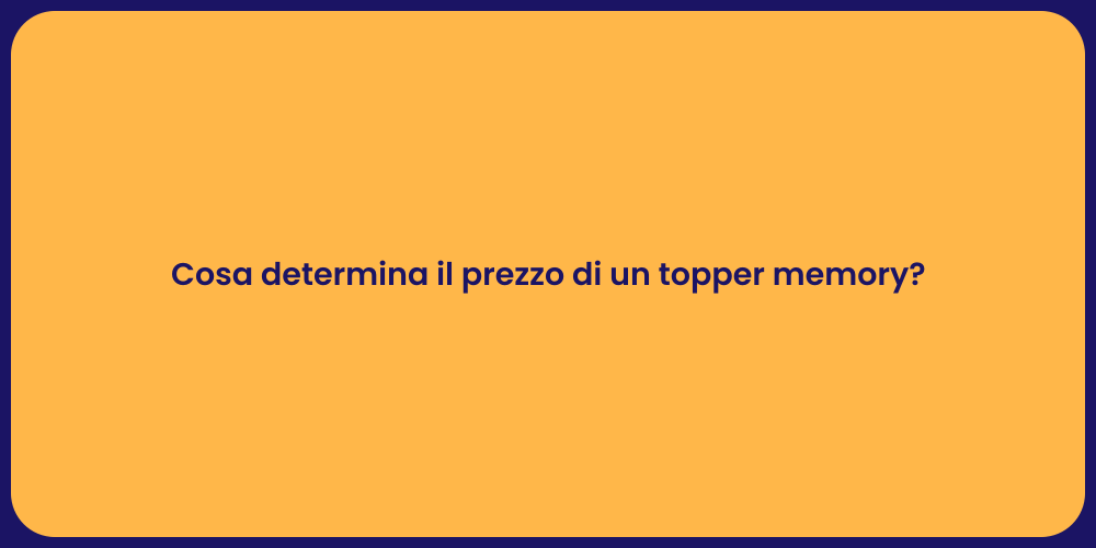 Cosa determina il prezzo di un topper memory?