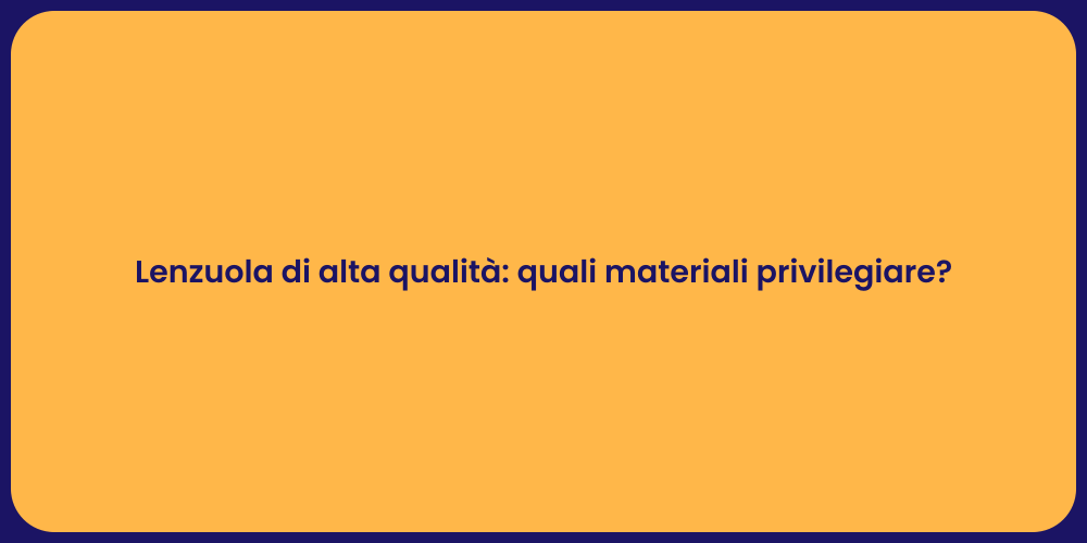 Lenzuola di alta qualità: quali materiali privilegiare?